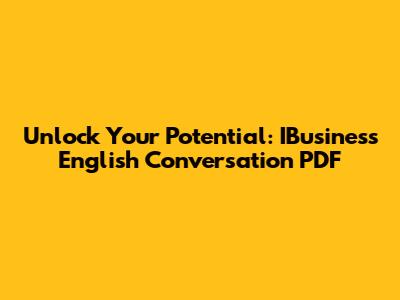 Unlock Your Potential: IBusiness English Conversation PDF