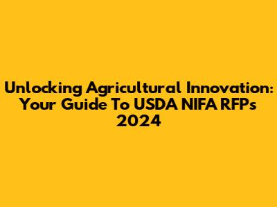 Unlocking Agricultural Innovation: Your Guide To USDA NIFA RFPs 2024