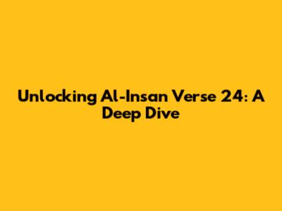 Unlocking Al-Insan Verse 24: A Deep Dive