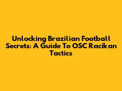 Unlocking Brazilian Football Secrets: A Guide To OSC Racikan Tactics