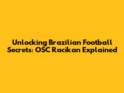Unlocking Brazilian Football Secrets: OSC Racikan Explained