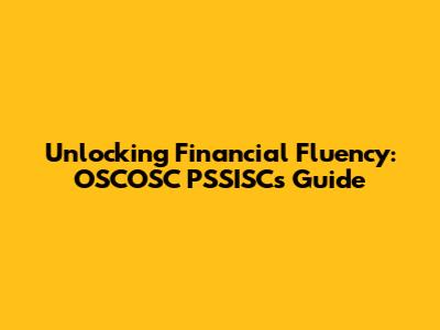 Unlocking Financial Fluency: OSCOSC PSSISC's Guide
