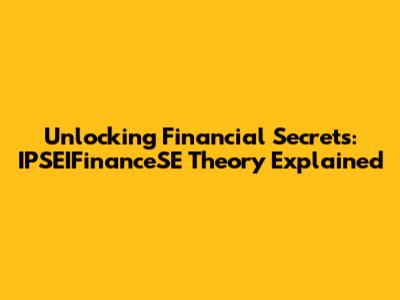 Unlocking Financial Secrets: IPSEIFinanceSE Theory Explained