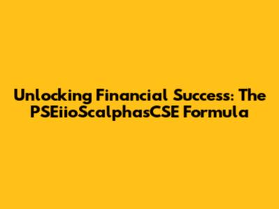 Unlocking Financial Success: The PSEiioScalphasCSE Formula