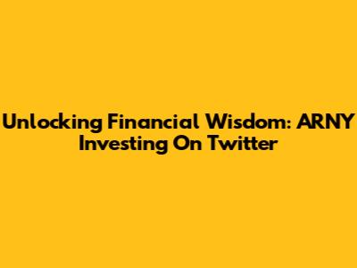 Unlocking Financial Wisdom: ARNY Investing On Twitter