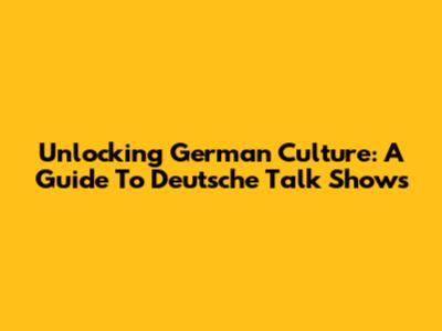 Unlocking German Culture: A Guide To Deutsche Talk Shows
