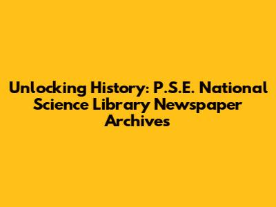 Unlocking History: P.S.E. National Science Library Newspaper Archives
