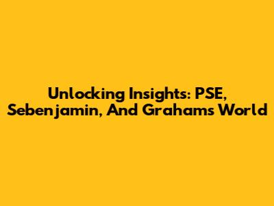 Unlocking Insights: PSE, Sebenjamin, And Graham's World