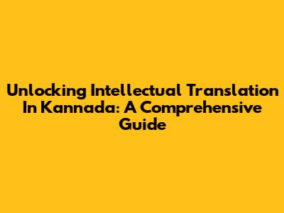 Unlocking Intellectual Translation In Kannada: A Comprehensive Guide