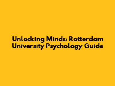 Unlocking Minds: Rotterdam University Psychology Guide