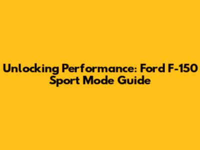 Unlocking Performance: Ford F-150 Sport Mode Guide