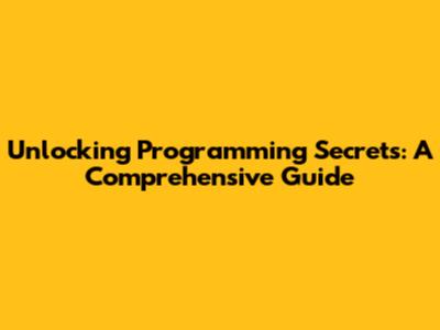 Unlocking Programming Secrets: A Comprehensive Guide