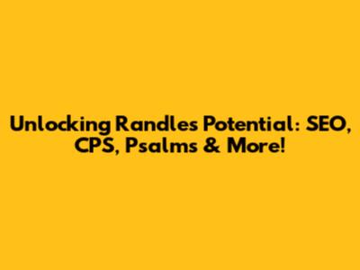 Unlocking Randle's Potential: SEO, CPS, Psalms & More!