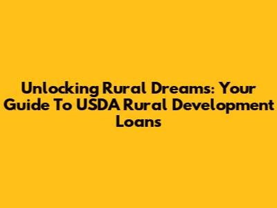 Unlocking Rural Dreams: Your Guide To USDA Rural Development Loans