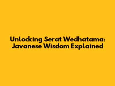 Unlocking Serat Wedhatama: Javanese Wisdom Explained