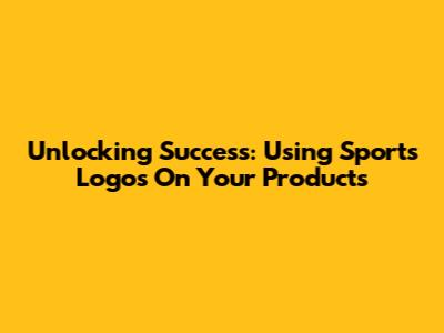 Unlocking Success: Using Sports Logos On Your Products