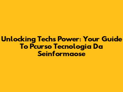 Unlocking Tech's Power: Your Guide To Pcurso Tecnologia Da Seinformaose