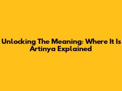 Unlocking The Meaning: 'Where It Is Artinya' Explained