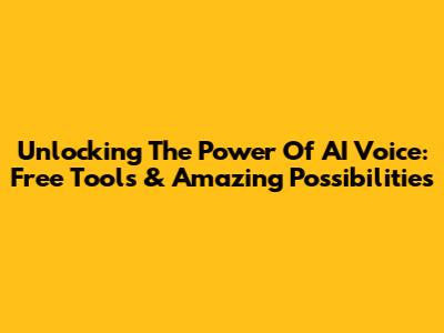 Unlocking The Power Of AI Voice: Free Tools & Amazing Possibilities