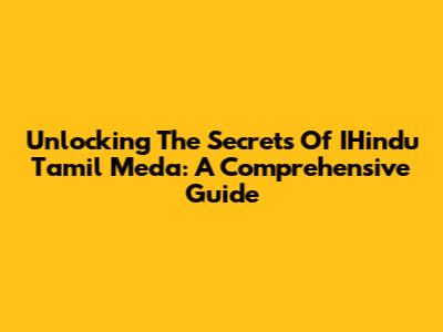Unlocking The Secrets Of IHindu Tamil Meda: A Comprehensive Guide