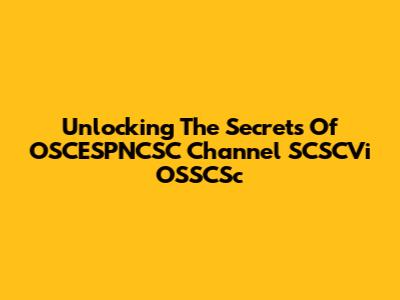 Unlocking The Secrets Of OSCESPNCSC Channel SCSCVi OSSCSc