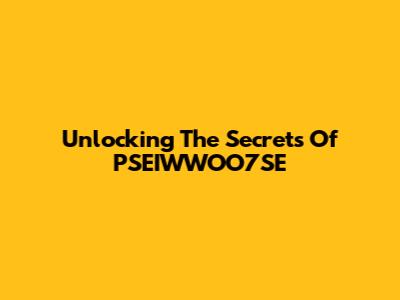 Unlocking The Secrets Of PSEIWWOO7SE