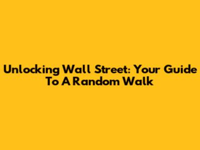 Unlocking Wall Street: Your Guide To 'A Random Walk'