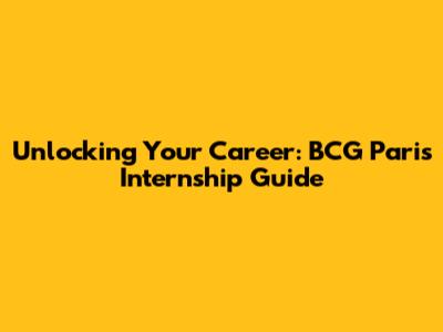 Unlocking Your Career: BCG Paris Internship Guide