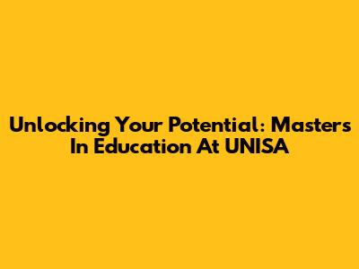 Unlocking Your Potential: Masters In Education At UNISA