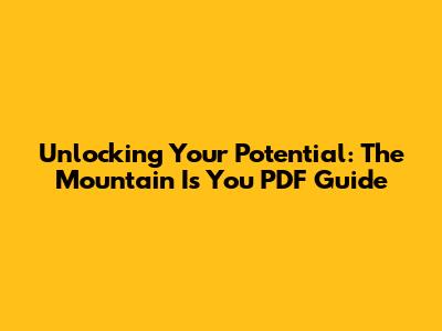 Unlocking Your Potential: The Mountain Is You PDF Guide