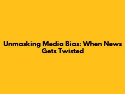 Unmasking Media Bias: When News Gets Twisted