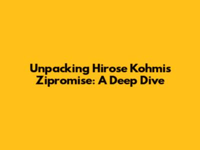 Unpacking Hirose Kohmi's 'Zipromise': A Deep Dive
