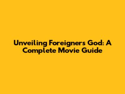 Unveiling 'Foreigner's God': A Complete Movie Guide