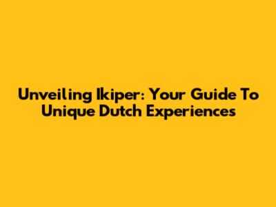 Unveiling 'Ikiper': Your Guide To Unique Dutch Experiences