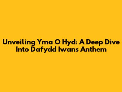 Unveiling 'Yma O Hyd': A Deep Dive Into Dafydd Iwan's Anthem