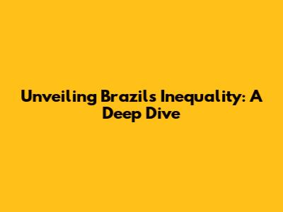 Unveiling Brazil's Inequality: A Deep Dive