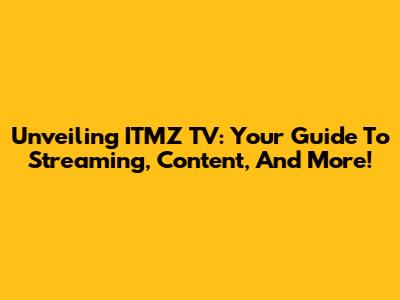Unveiling ITMZ TV: Your Guide To Streaming, Content, And More!