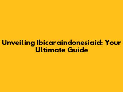 Unveiling Ibicaraindonesiaid: Your Ultimate Guide