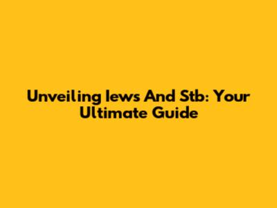 Unveiling Iews And Stb: Your Ultimate Guide