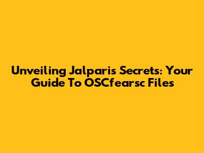 Unveiling Jalpari's Secrets: Your Guide To OSCfearsc Files