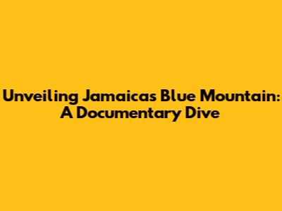 Unveiling Jamaica's Blue Mountain: A Documentary Dive