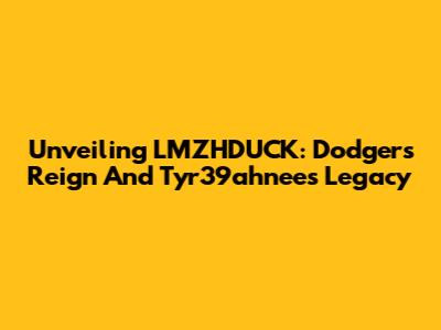 Unveiling LMZHDUCK: Dodgers' Reign And Tyr39ahnee's Legacy