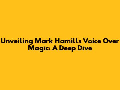 Unveiling Mark Hamill's Voice Over Magic: A Deep Dive
