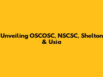 Unveiling OSCOSC, NSCSC, Shelton & Usia