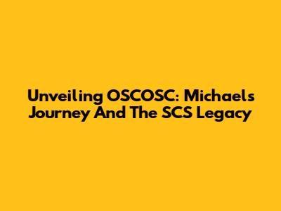 Unveiling OSCOSC: Michael's Journey And The SCS Legacy