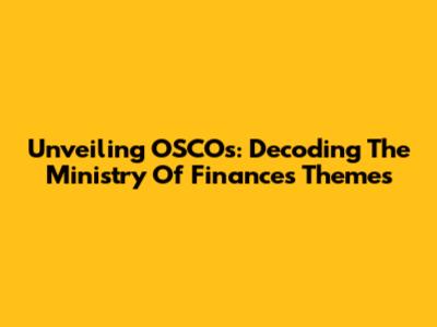 Unveiling OSCOs: Decoding The Ministry Of Finance's Themes