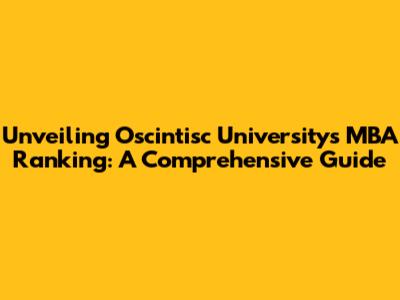 Unveiling Oscintisc University's MBA Ranking: A Comprehensive Guide
