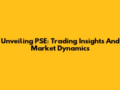 Unveiling PSE: Trading Insights And Market Dynamics