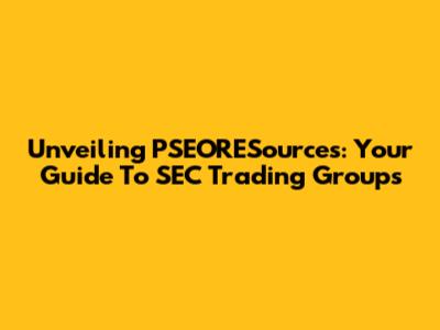 Unveiling PSEORESources: Your Guide To SEC Trading Groups