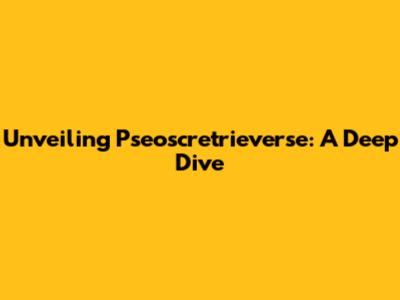 Unveiling Pseoscretrieverse: A Deep Dive